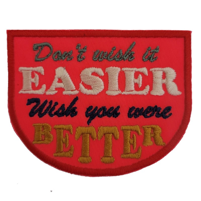 DON´T WISH IT EASIER..